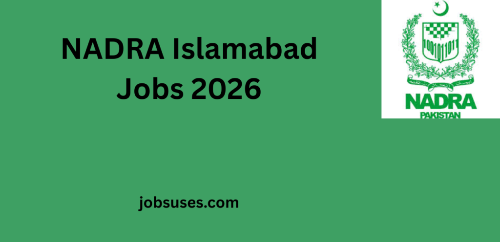 NADRA Islamabad Jobs 2026 – A Complete Career Guide for Aspiring Professionals